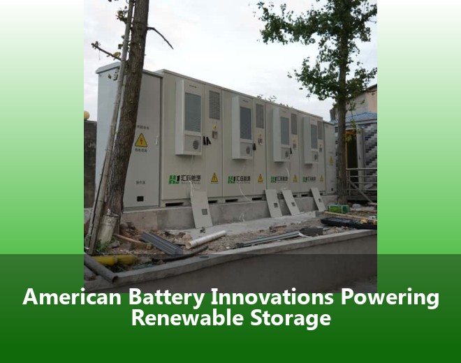 American Battery Innovations Powering Renewable Storage